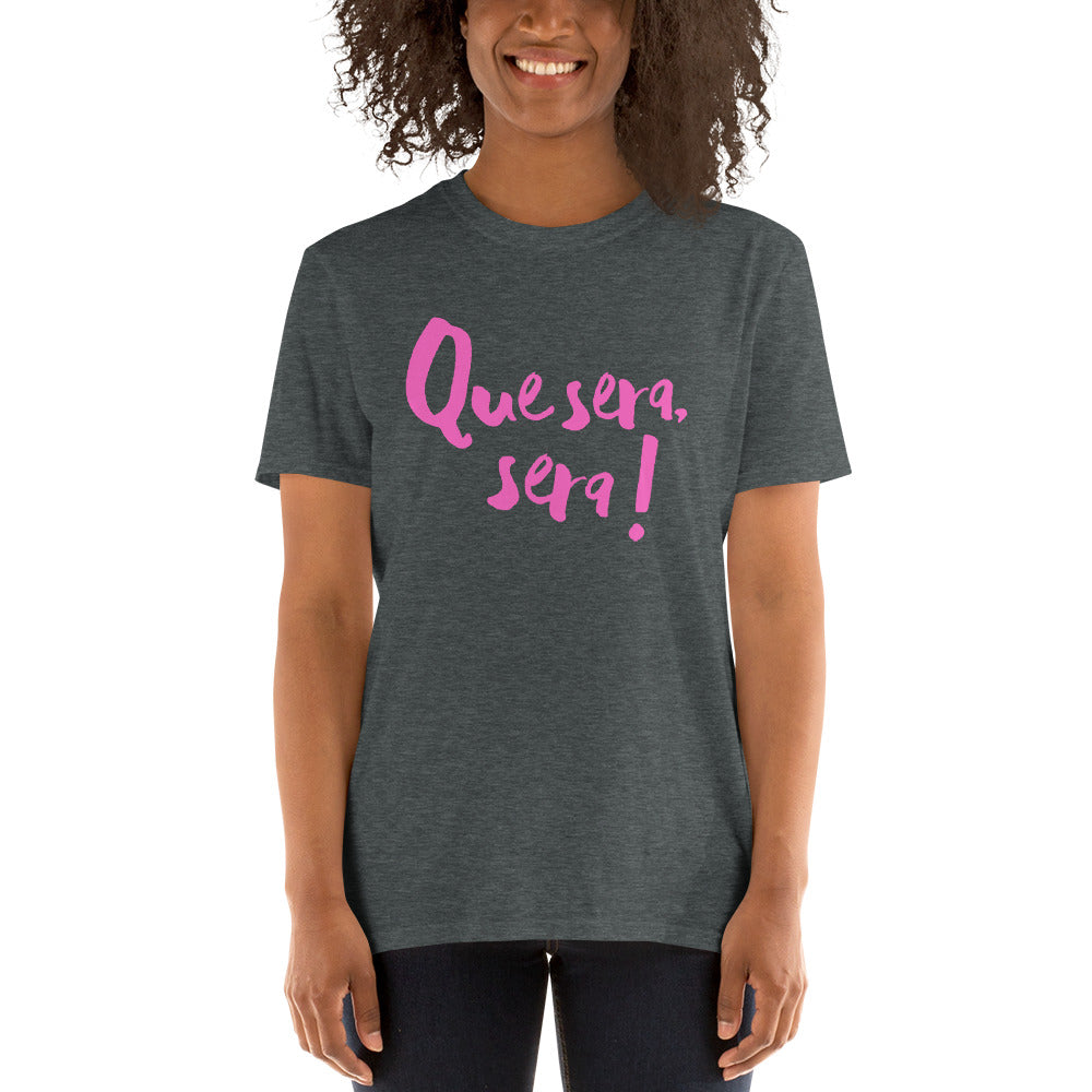 Que sera sera Short-Sleeve Unisex T-Shirt - PINK LINE