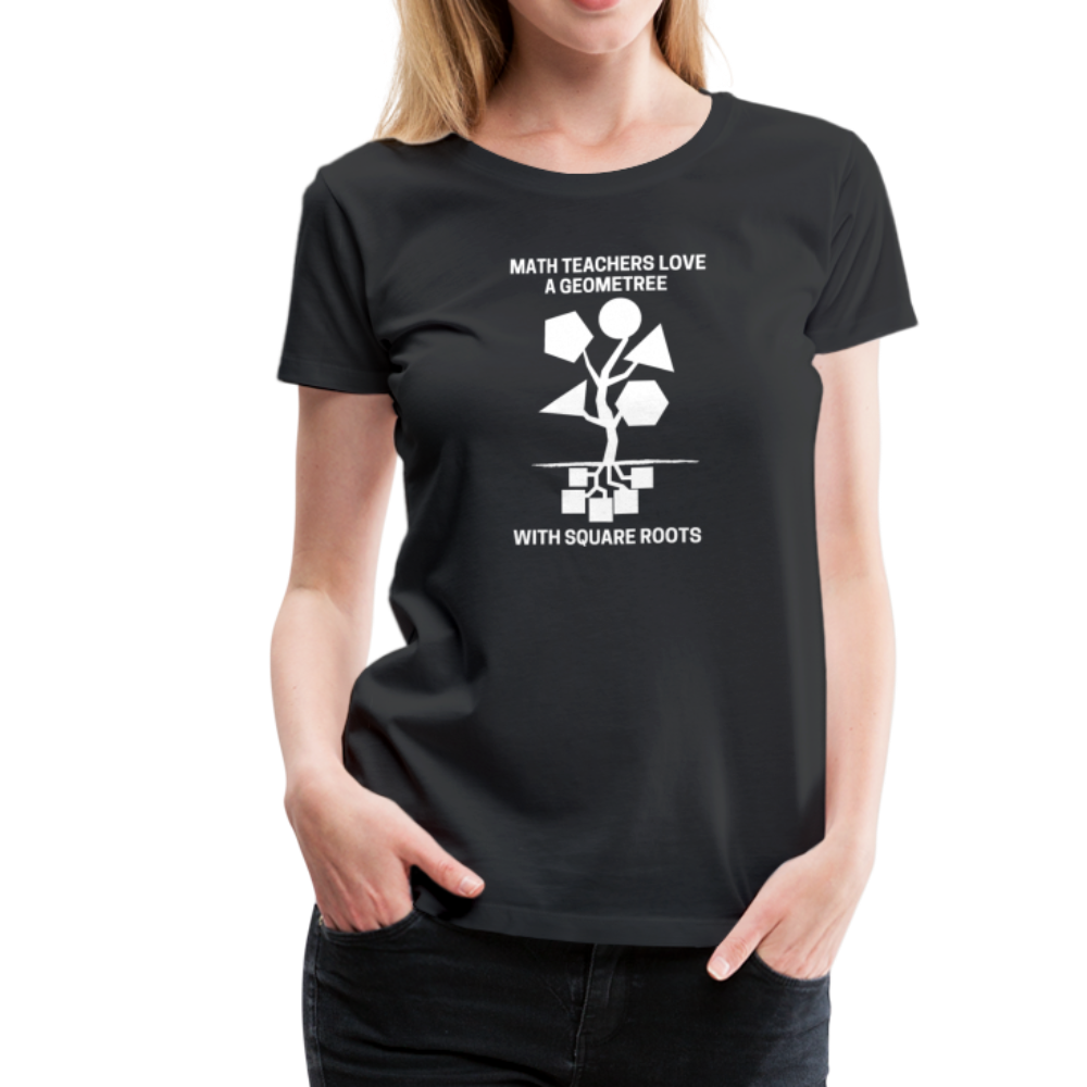 Math Teachers Love a Geometree With Square Roots - Women’s Premium T-Shirt - black