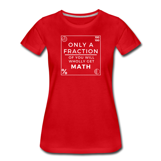 Only a Fraction Wholly Get Math - Women’s Premium T-Shirt - red