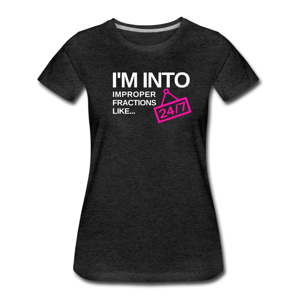 I'm Into Improper Fractions 24/7 - Women’s Premium T-Shirt - charcoal gray