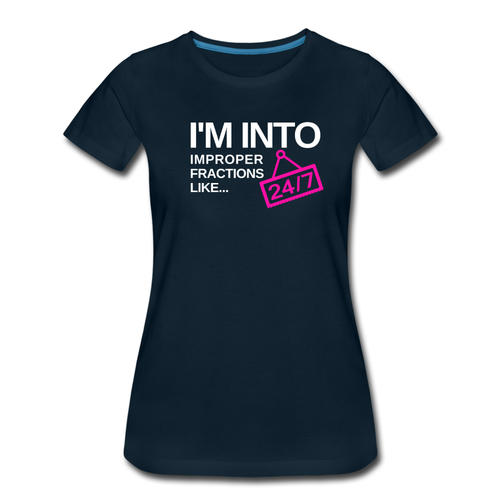I'm Into Improper Fractions 24/7 - Women’s Premium T-Shirt - deep navy