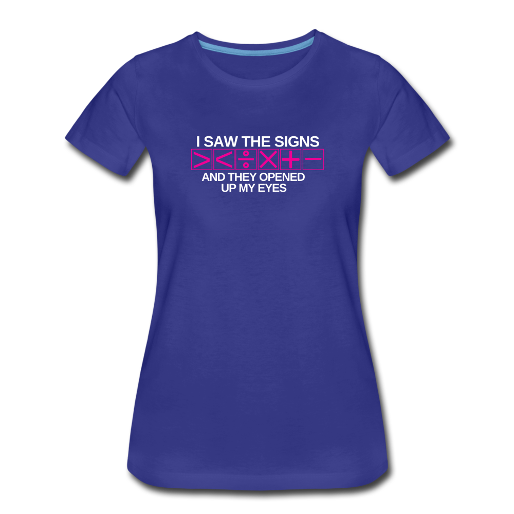 I Saw The Signs - Women’s Premium Math T-Shirt - royal blue