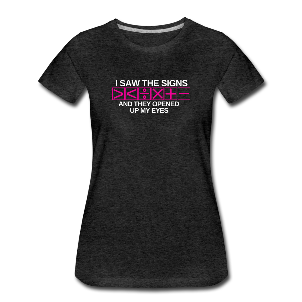 I Saw The Signs - Women’s Premium Math T-Shirt - charcoal gray