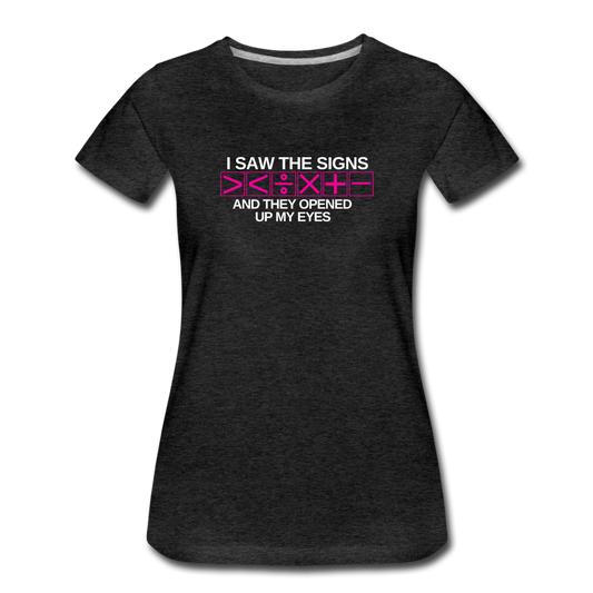 I Saw The Signs - Women’s Premium Math T-Shirt - charcoal gray