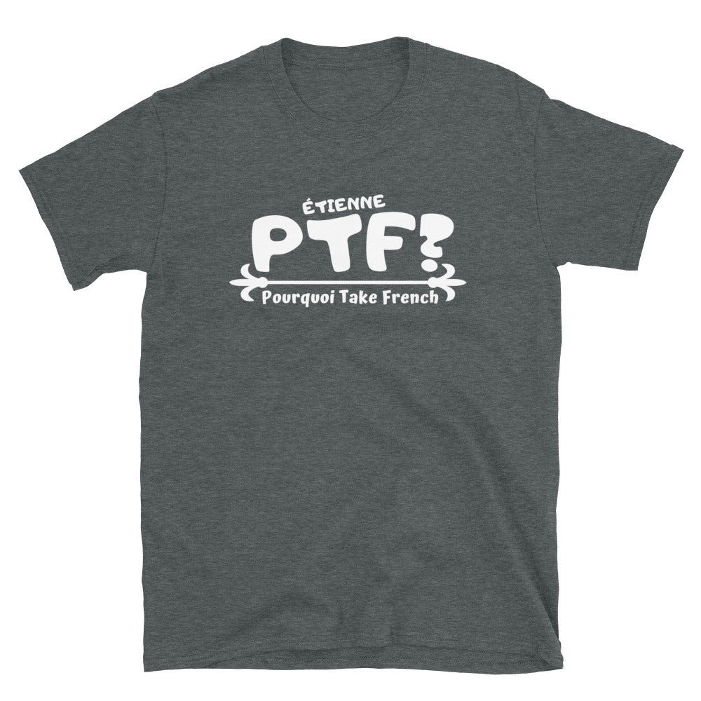 PTF Pourquoi Take French? Étienne NEW T-Shirt UNISEX White