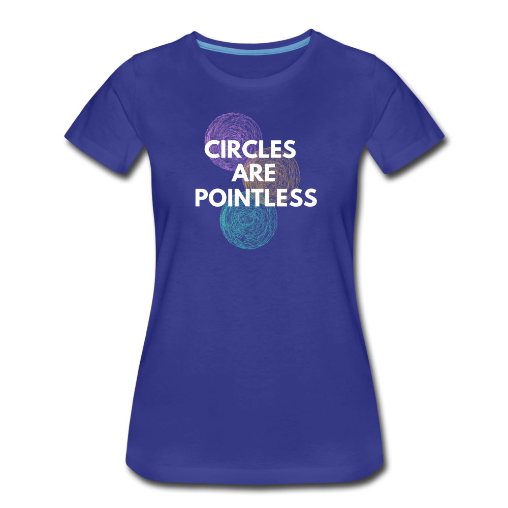 Circles Are Pointless! - Women’s Premium T-Shirt - royal blue