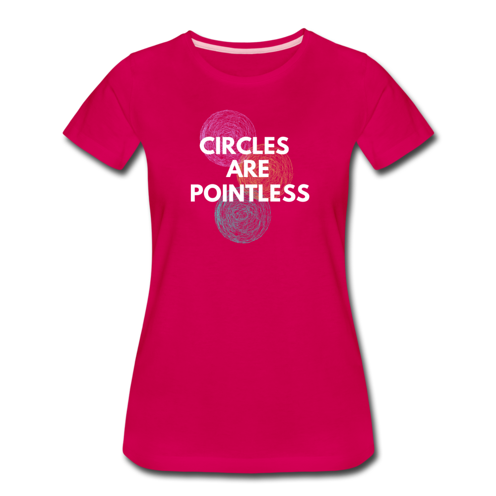 Circles Are Pointless! - Women’s Premium T-Shirt - dark pink