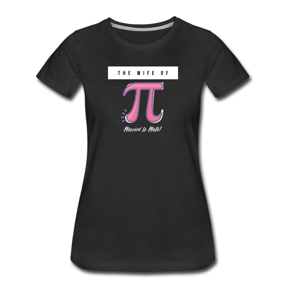 The Wife of Pi Married to Math - Women’s Premium T-Shirt - black