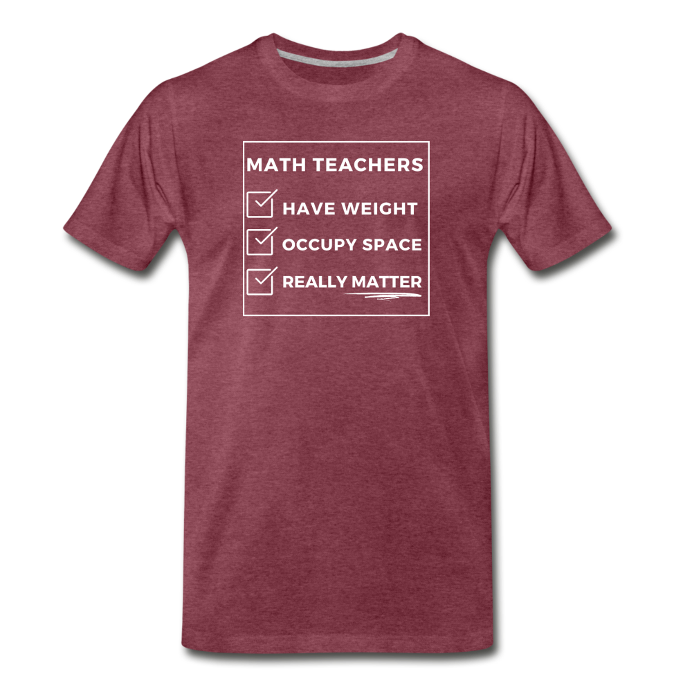 Math Teachers Matter - Men's Premium T-Shirt - heather burgundy