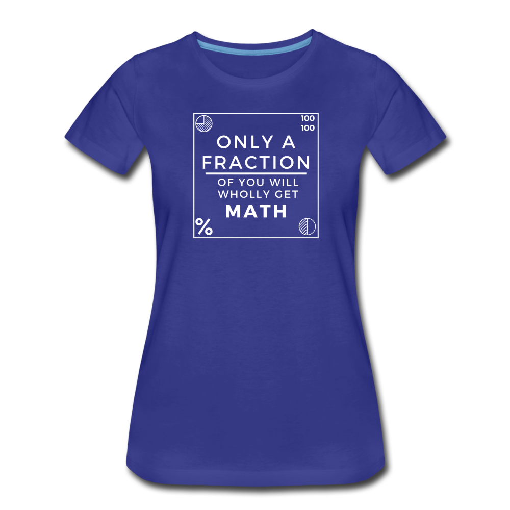 Only a Fraction Wholly Get Math - Women’s Premium T-Shirt - royal blue