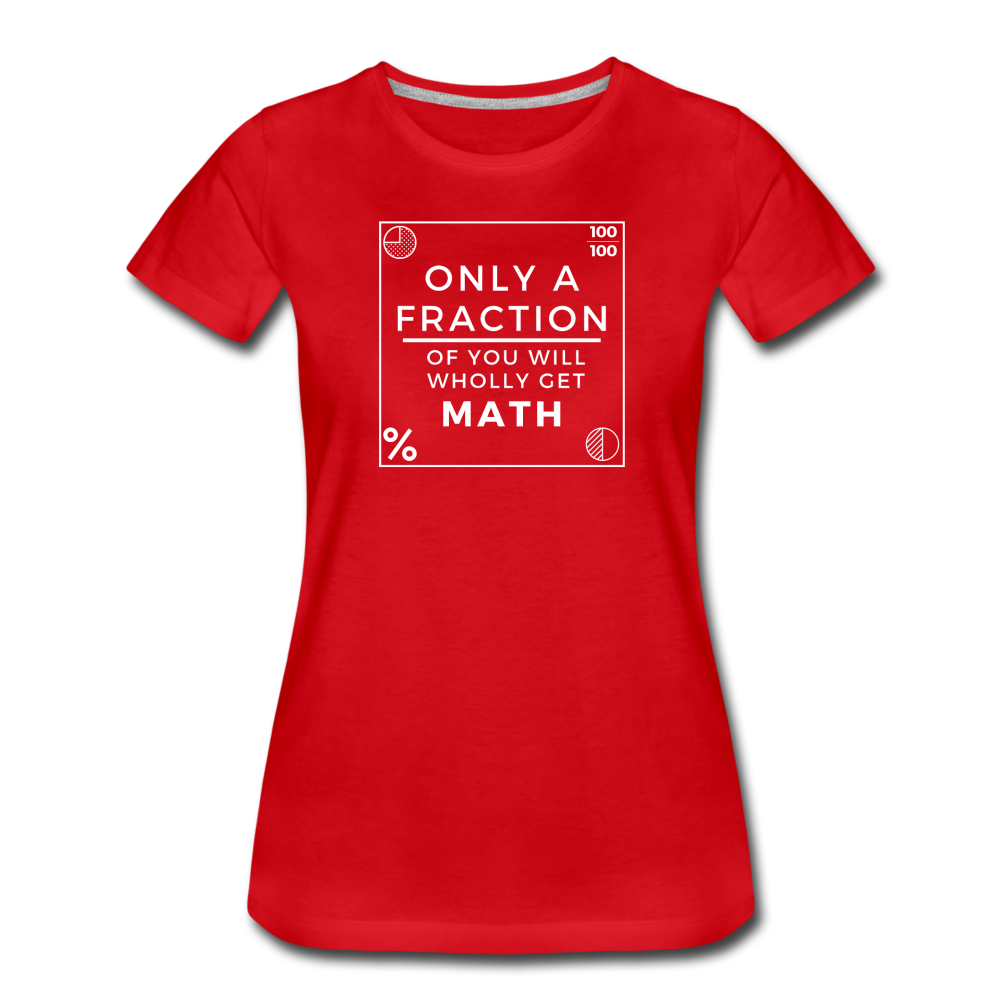 Only a Fraction Wholly Get Math - Women’s Premium T-Shirt - red