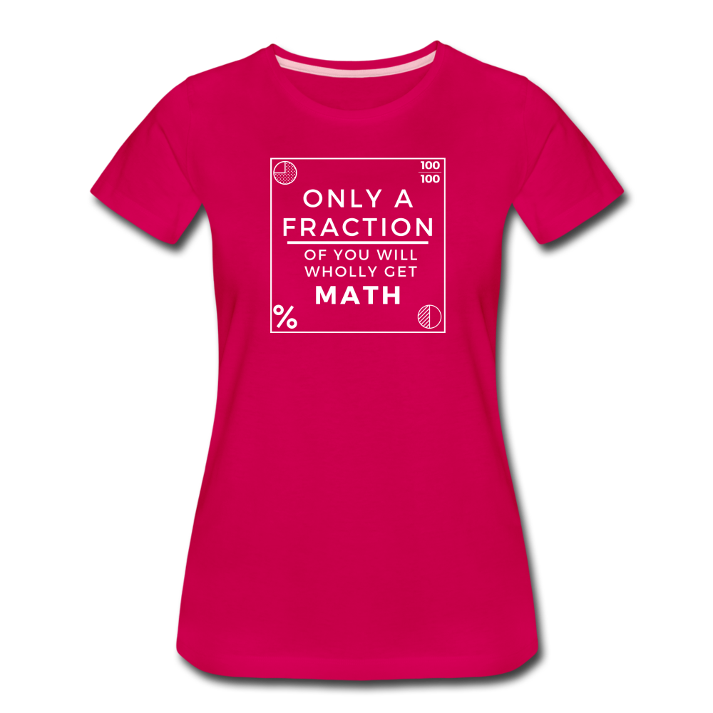 Only a Fraction Wholly Get Math - Women’s Premium T-Shirt - dark pink