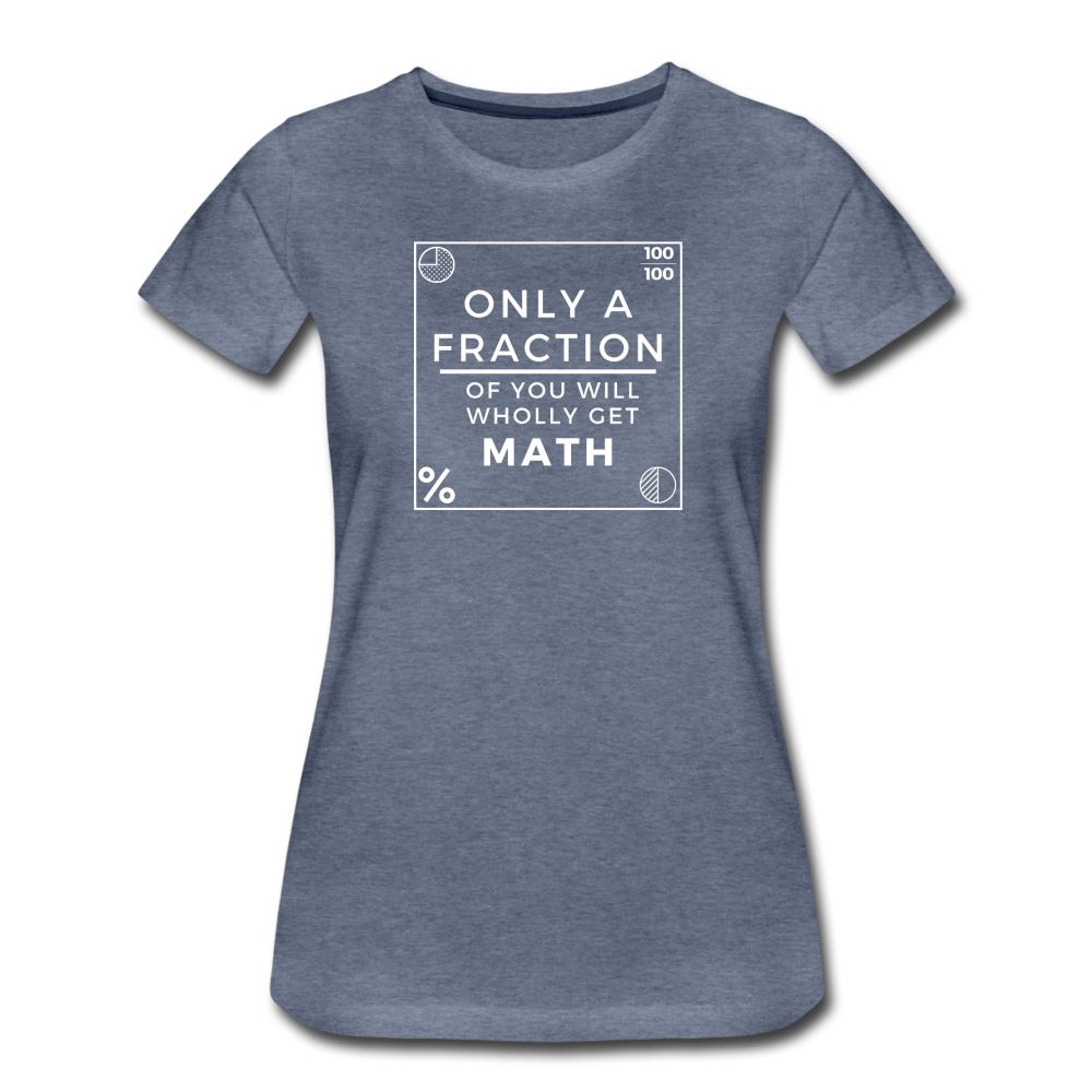 Only a Fraction Wholly Get Math - Women’s Premium T-Shirt - heather blue