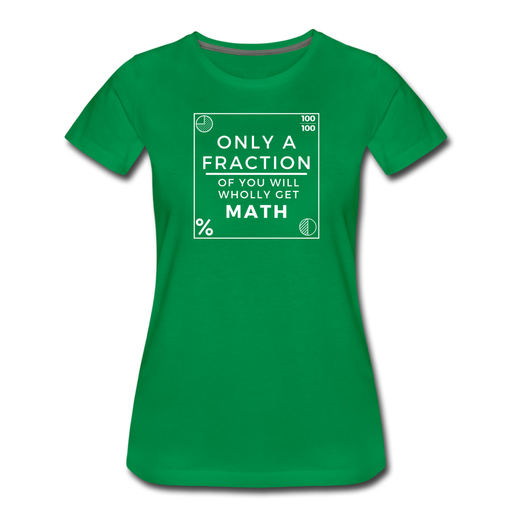 Only a Fraction Wholly Get Math - Women’s Premium T-Shirt - kelly green