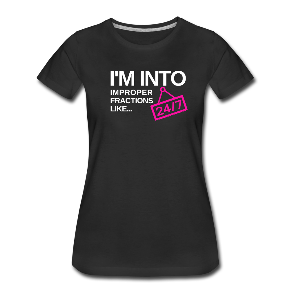 I'm Into Improper Fractions 24/7 - Women’s Premium T-Shirt - black