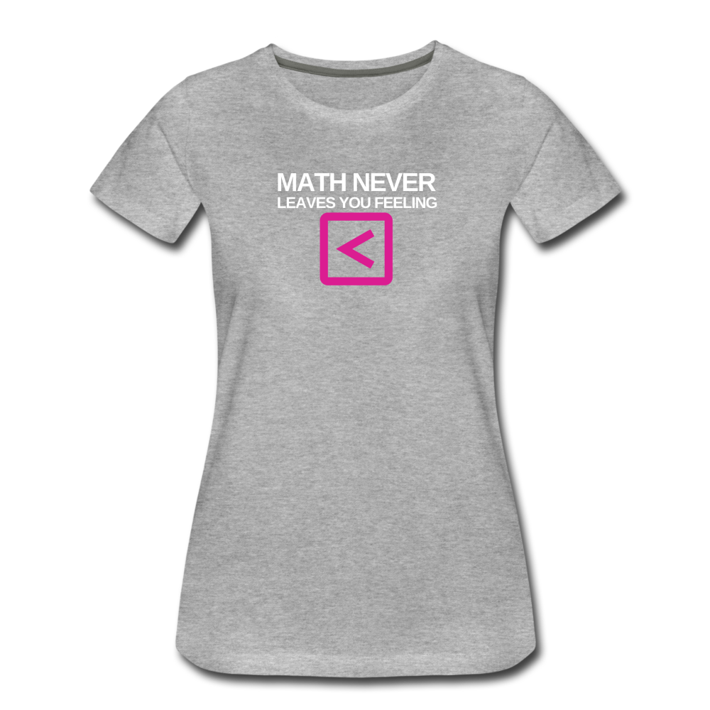 Math never leaves you feeling less than - Women’s Premium T-Shirt - heather gray