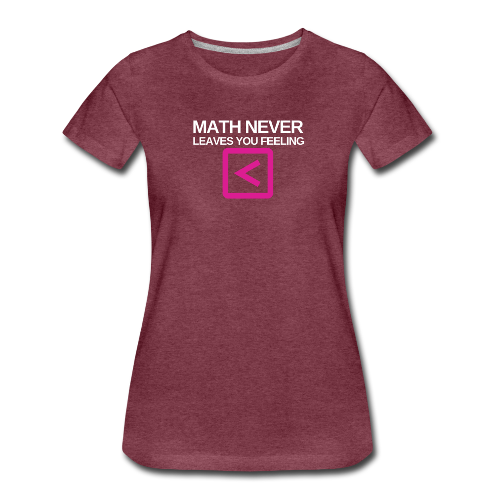 Math never leaves you feeling less than - Women’s Premium T-Shirt - heather burgundy