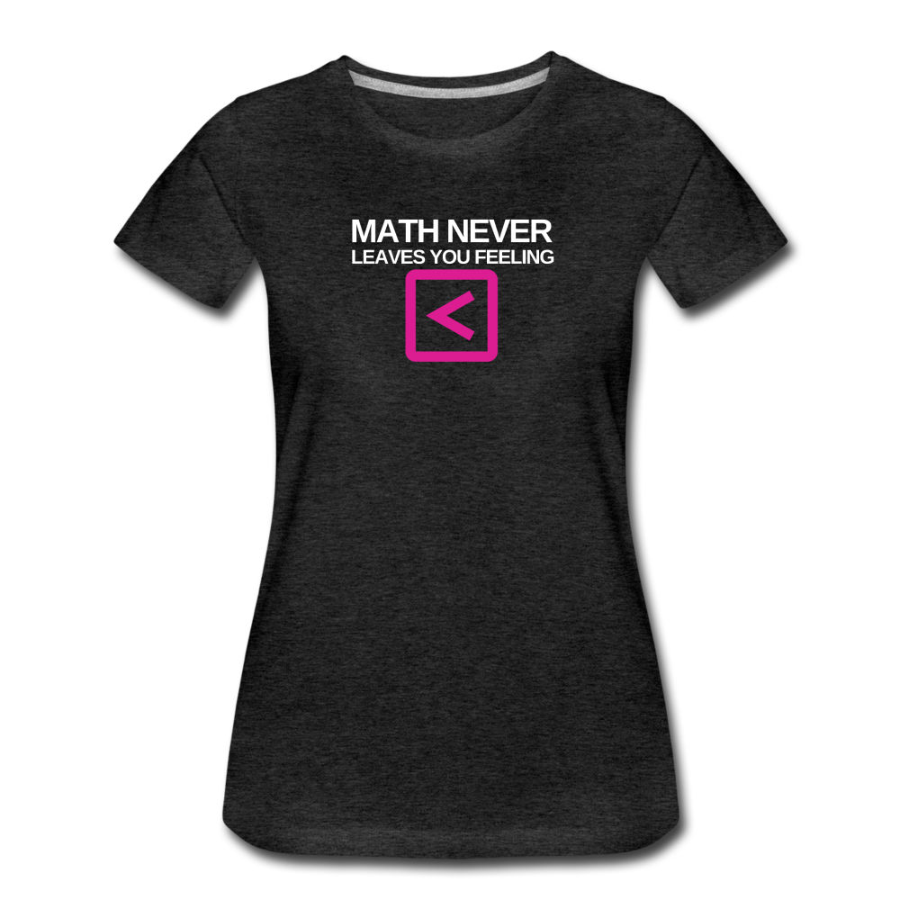 Math never leaves you feeling less than - Women’s Premium T-Shirt - charcoal gray
