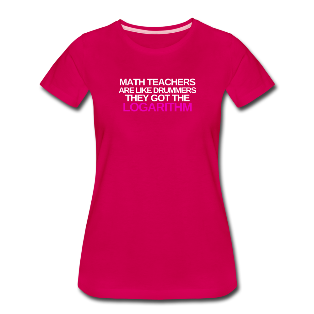 Math Teachers Got Logarithm! - Women’s Premium T-Shirt - dark pink