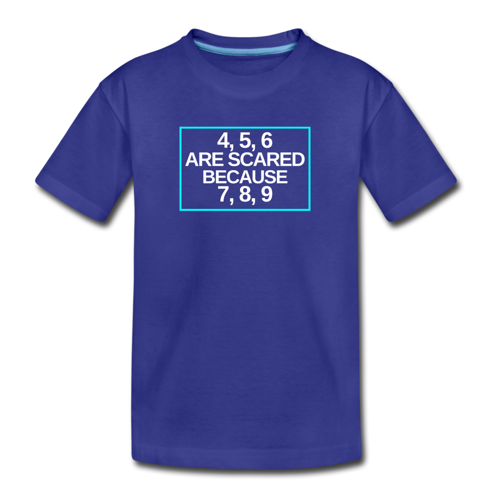 4, 5, 6 are scared because 7, 8, 9 - Kids' Premium T-Shirt - royal blue
