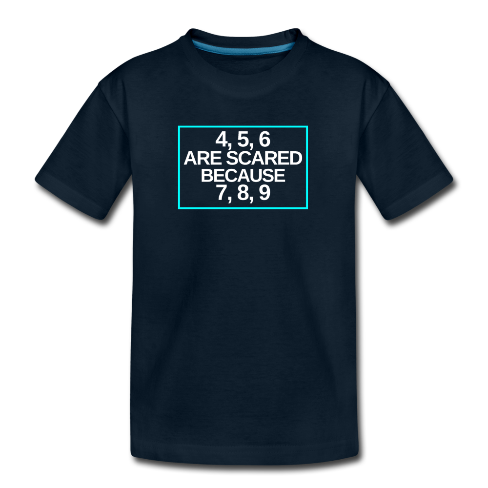 4, 5, 6 are scared because 7, 8, 9 - Kids' Premium Math T-Shirt