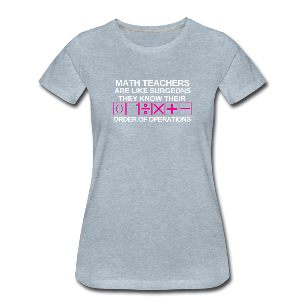 Order of Operations - Women’s Premium Math T-Shirt - heather ice blue
